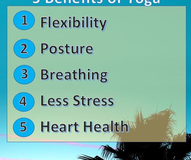 Just for starters here are five benefits of yoga * Flexibility * Posture * Breathing * Less Stress * Heart Health
